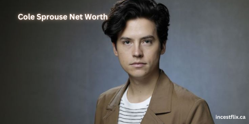 Cole Sprouse Net Worth 2024